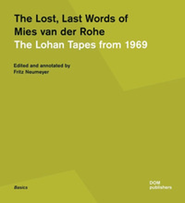 The lost, last words of Mies van der Rohe. The Lohan tapes from 1969 - Librerie.coop The lost, last words of Mies van der Rohe. The Lohan tapes from 1969 - Librerie.coop