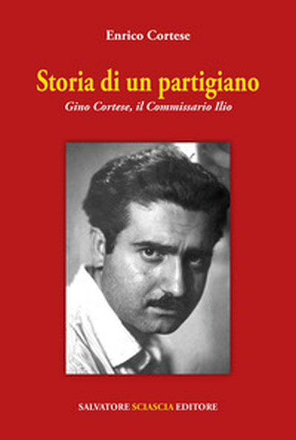 Storia di un partigiano. Gino Cortese, il Commissario Ilio - Librerie.coop Storia di un partigiano. Gino Cortese, il Commissario Ilio - Librerie.coop