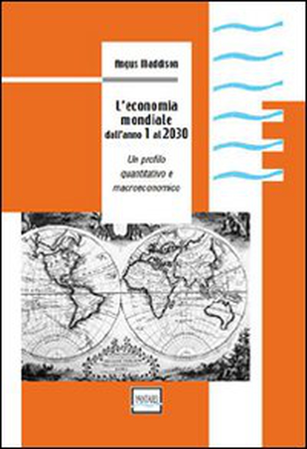 L'economia mondiale dall'anno 1 al 2030. Un profilo quantitativo e macroeconomico - Librerie.coop L'economia mondiale dall'anno 1 al 2030. Un profilo quantitativo e macroeconomico - Librerie.coop