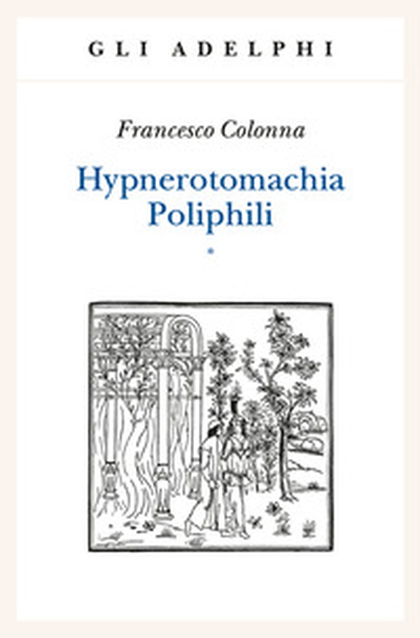 Hypnerotomachia Poliphili: Riproduzione dell'edizione italiana aldina del 1499-Introduzione, traduzione e commento - Librerie.coop Hypnerotomachia Poliphili: Riproduzione dell'edizione italiana aldina del 1499-Introduzione, traduzione e commento - Librerie.coop