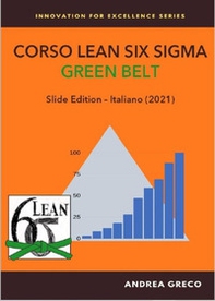 Corso Lean Six Sigma. Green belt. Slide edition - Librerie.coop
