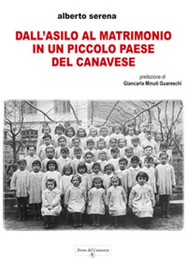 Dall'asilo al matrimonio in un piccolo paese del Canavese - Librerie.coop Dall'asilo al matrimonio in un piccolo paese del Canavese - Librerie.coop