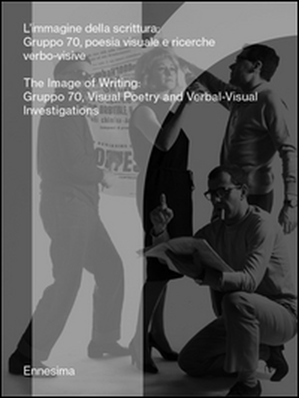 L'immigine della scrittura. Gruppo 70, poesia visuale e ricerche verbo-visive. Ediz. italiana e inglese - Librerie.coop L'immigine della scrittura. Gruppo 70, poesia visuale e ricerche verbo-visive. Ediz. italiana e inglese - Librerie.coop
