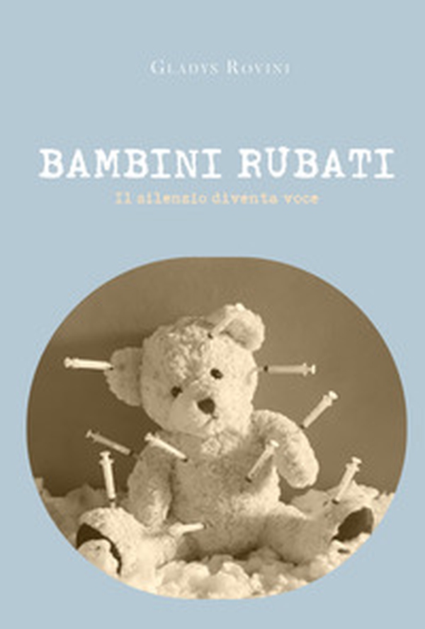 Bambini rubati. Il silenzio diventa voce - Librerie.coop Bambini rubati. Il silenzio diventa voce - Librerie.coop
