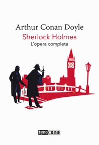Sherlock Holmes. Opera completa - Librerie.coop