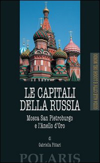 Le capitali della Russia. Mosca, San Pietroburgo e l'Anello d'Oro - Librerie.coop
