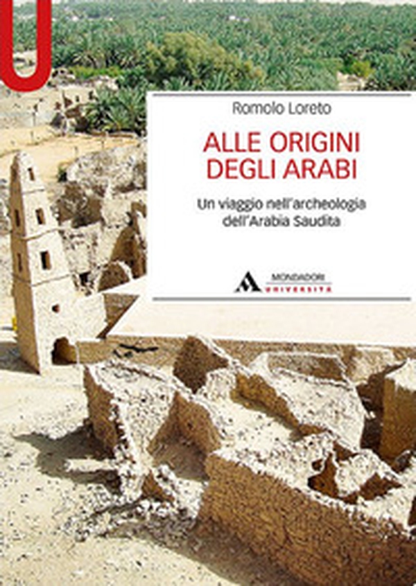 Alle origini degli arabi. Un viaggio nell'archeologia dell'Arabia Saudita - Librerie.coop Alle origini degli arabi. Un viaggio nell'archeologia dell'Arabia Saudita - Librerie.coop