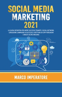 Social media marketing 2021. La guida definitiva per avere successo tramite i social network - Librerie.coop