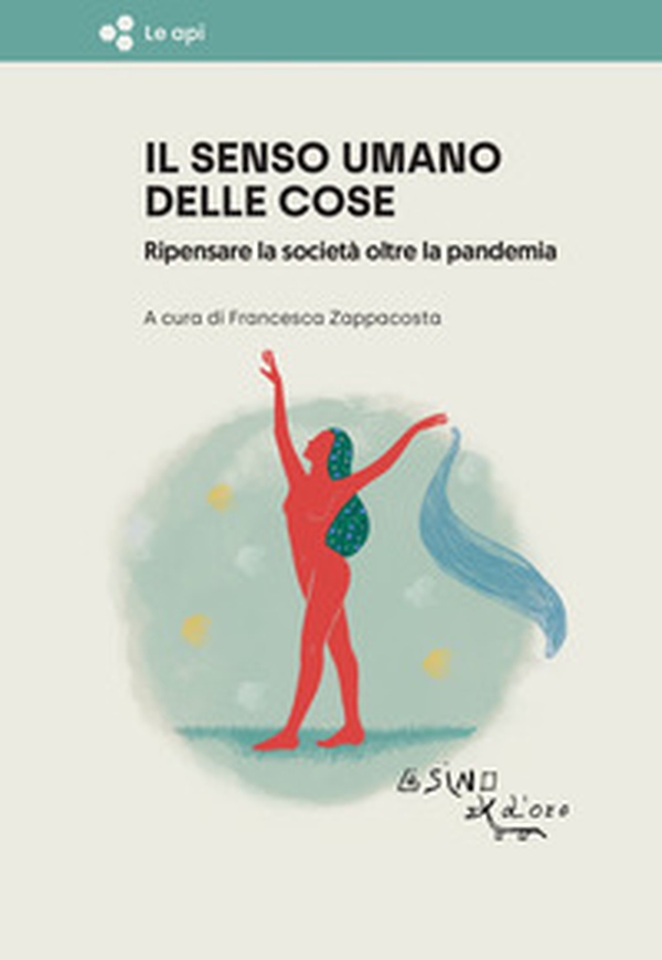Il senso umano delle cose. Ripensare la società oltre la pandemia - Librerie.coop Il senso umano delle cose. Ripensare la società oltre la pandemia - Librerie.coop