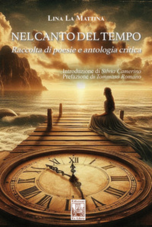 Nel canto del tempo. Raccolta di poesie e antologia critica - Librerie.coop Nel canto del tempo. Raccolta di poesie e antologia critica - Librerie.coop