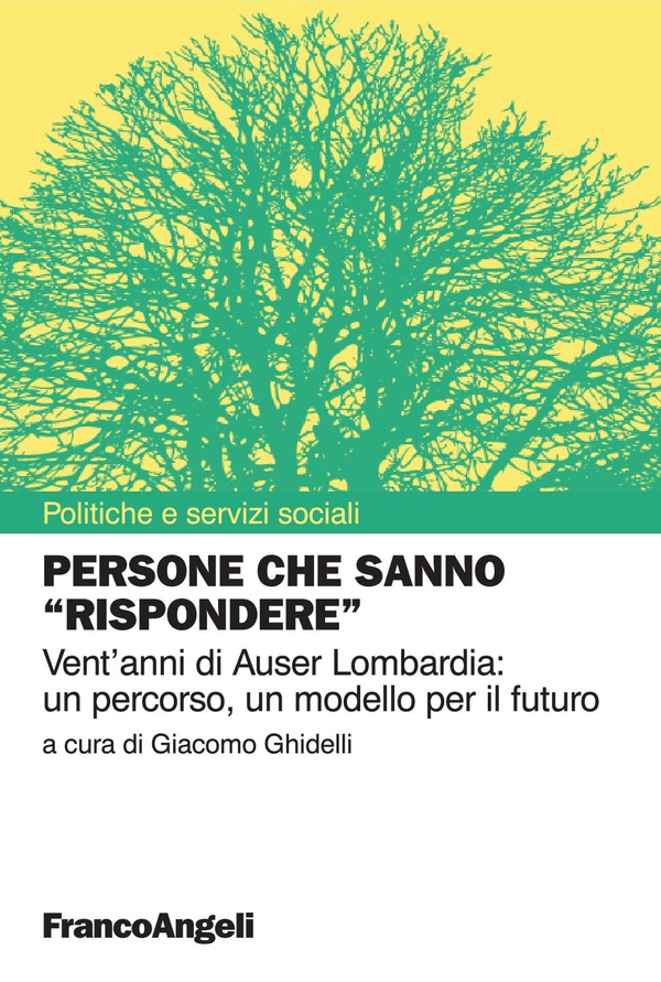 Persone che sanno "rispondere". Vent'anni di Auser Lombardia: un percorso, un modello per il futuro - Librerie.coop Persone che sanno "rispondere". Vent'anni di Auser Lombardia: un percorso, un modello per il futuro - Librerie.coop