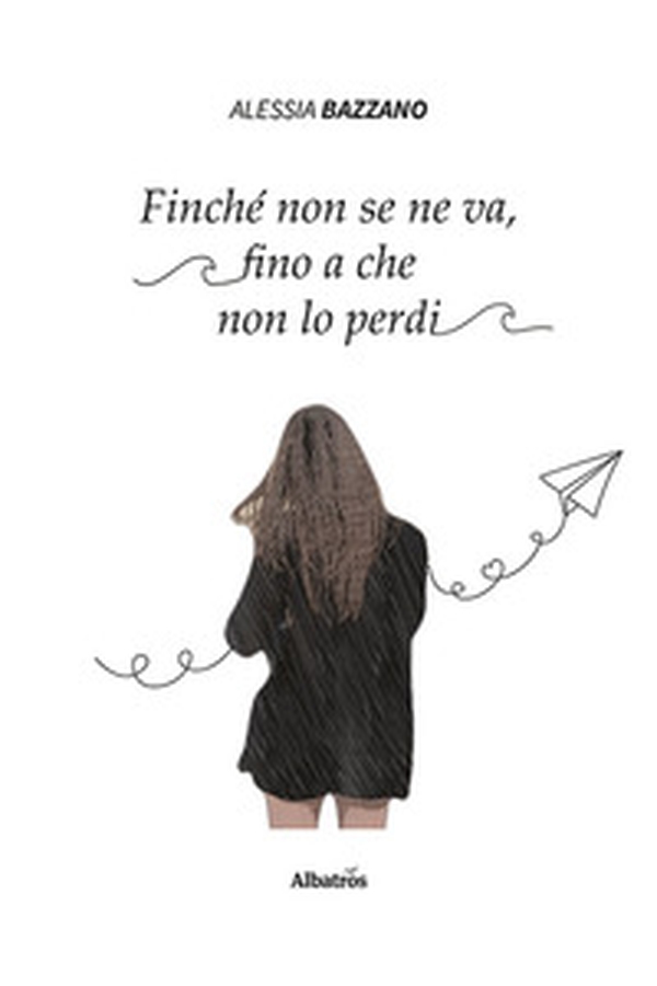 Finché non se ne va, fino a che non lo perdi - Librerie.coop Finché non se ne va, fino a che non lo perdi - Librerie.coop