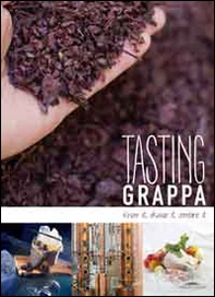 Tasting grappa. Know it, choose it, combine it - Librerie.coop