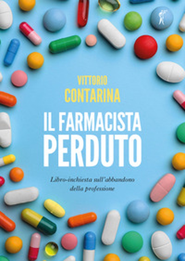 Il farmacista perduto. Libro-inchiesta sull'abbandono della professione - Librerie.coop Il farmacista perduto. Libro-inchiesta sull'abbandono della professione - Librerie.coop