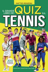 Il grande libro dei quiz sul tennis. 300 domande e risposte - Librerie.coop