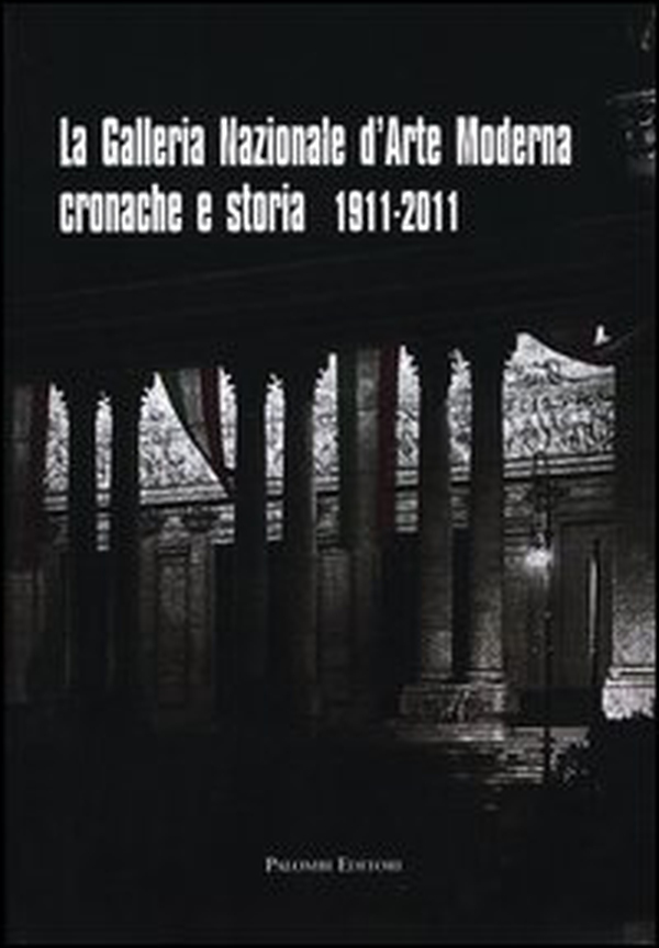 La galleria nazionale d'arte moderna. Cronache e storia 1911-2011 - Librerie.coop La galleria nazionale d'arte moderna. Cronache e storia 1911-2011 - Librerie.coop