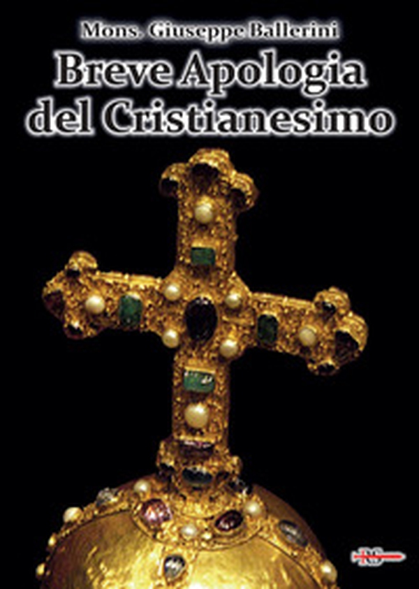Breve apologia del cristianesimo. Contro gli increduli dei nostri giorni - Librerie.coop Breve apologia del cristianesimo. Contro gli increduli dei nostri giorni - Librerie.coop