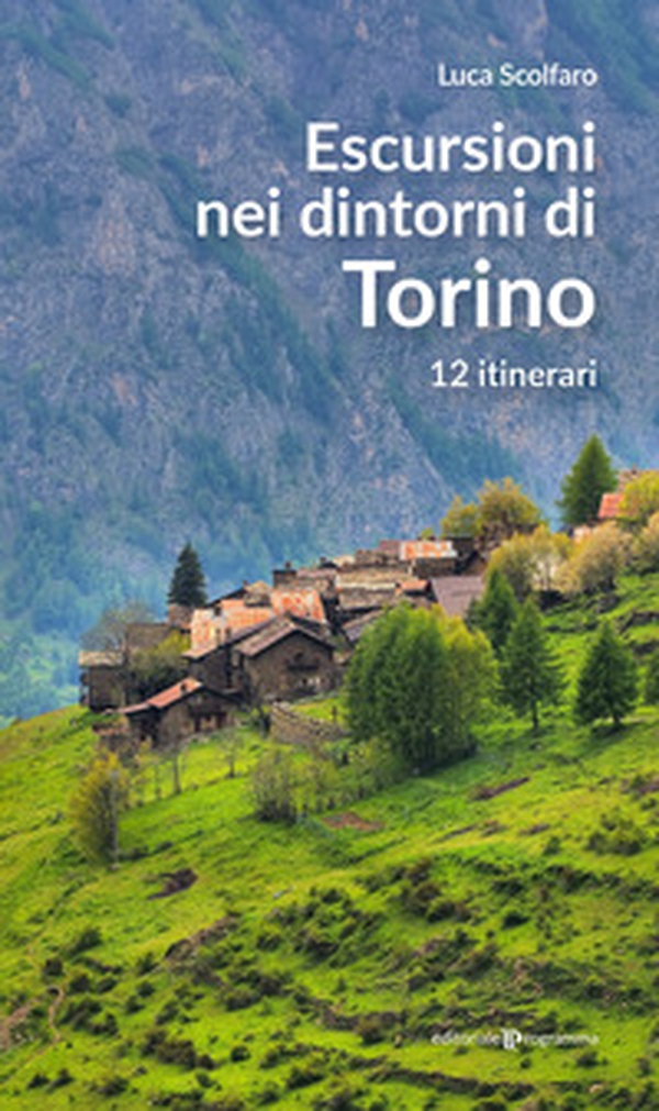 Escursioni nei dintorni di Torino. 12 itinerari - Librerie.coop Escursioni nei dintorni di Torino. 12 itinerari - Librerie.coop