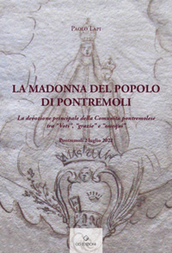 La Madonna del popolo di Pontremoli. La devozione principale della Comunità pontremolese tra «Voti», «grazie» e «ossequi» - Librerie.coop La Madonna del popolo di Pontremoli. La devozione principale della Comunità pontremolese tra «Voti», «grazie» e «ossequi» - Librerie.coop