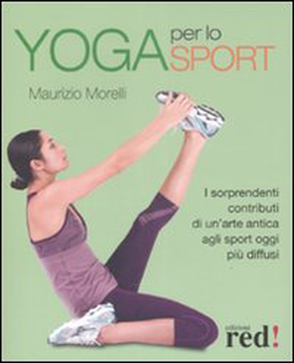 Yoga per lo sport. I sorprendenti contributi di un'arte antica agli sport oggi più diffusi - Librerie.coop Yoga per lo sport. I sorprendenti contributi di un'arte antica agli sport oggi più diffusi - Librerie.coop
