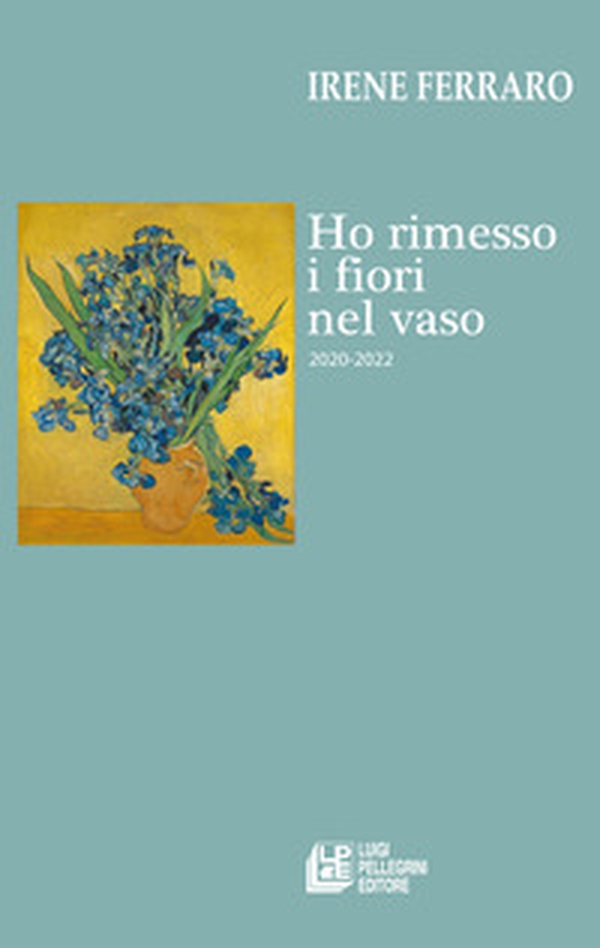 Ho rimesso i fiori nel vaso (2020-2022) - Librerie.coop Ho rimesso i fiori nel vaso (2020-2022) - Librerie.coop
