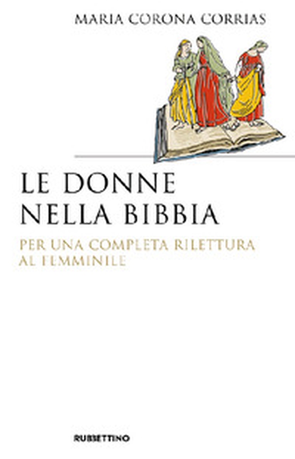 Le donne nella Bibbia. Per una completa rilettura al femminile - Librerie.coop Le donne nella Bibbia. Per una completa rilettura al femminile - Librerie.coop