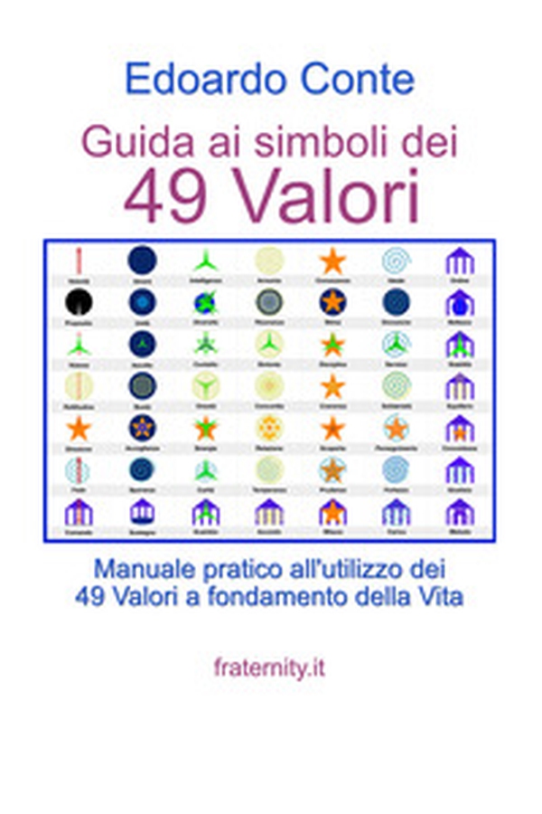 Guida ai simboli dei 49 valori. Manuale pratico all'utilizzo dei 49 valori a fondamento della vita - Librerie.coop Guida ai simboli dei 49 valori. Manuale pratico all'utilizzo dei 49 valori a fondamento della vita - Librerie.coop