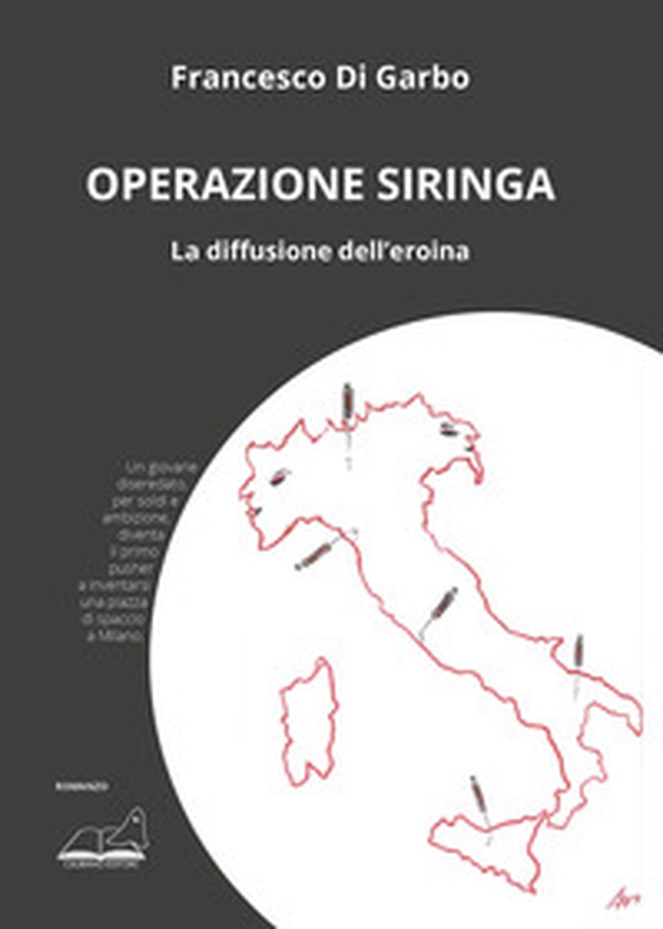 Operazione siringa. La diffusione dell'eroina - Librerie.coop Operazione siringa. La diffusione dell'eroina - Librerie.coop