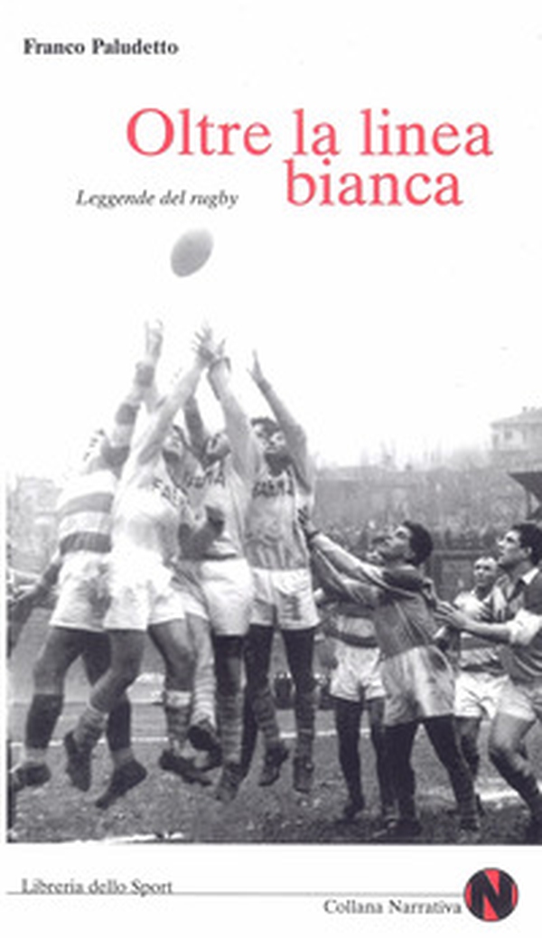 Oltre la linea bianca. Leggende del rugby - Librerie.coop Oltre la linea bianca. Leggende del rugby - Librerie.coop