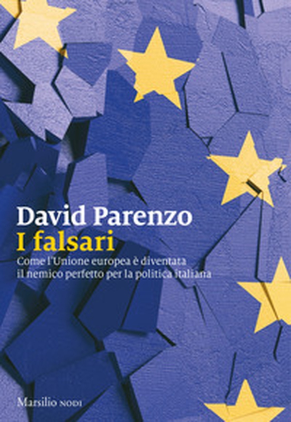 I falsari. Come l'Unione europea è diventata il nemico perfetto per la politica italiana - Librerie.coop I falsari. Come l'Unione europea è diventata il nemico perfetto per la politica italiana - Librerie.coop