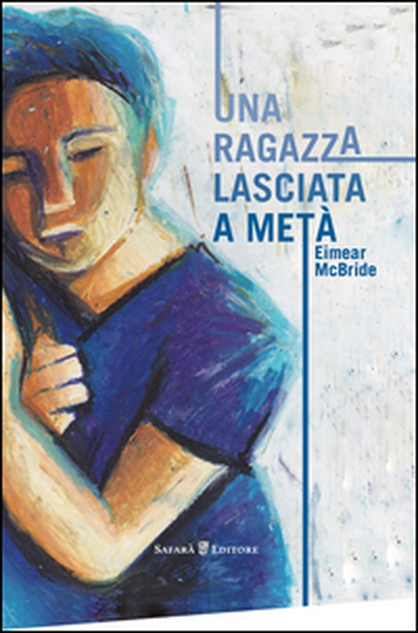 Una ragazza lasciata a metà - Librerie.coop Una ragazza lasciata a metà - Librerie.coop