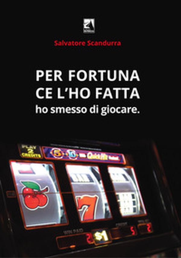Per fortuna ce l'ho fatta. Ho smesso di giocare - Librerie.coop Per fortuna ce l'ho fatta. Ho smesso di giocare - Librerie.coop