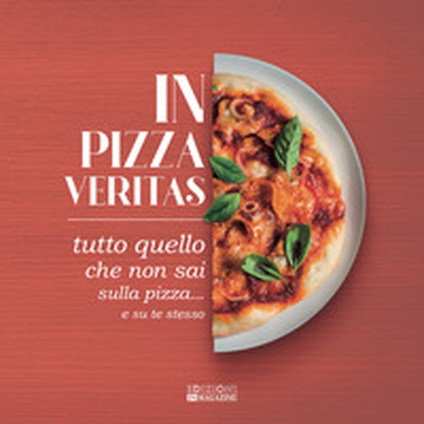 In pizza veritas. Tutto quello che non sai sulla pizza... e su te stesso - Librerie.coop In pizza veritas. Tutto quello che non sai sulla pizza... e su te stesso - Librerie.coop