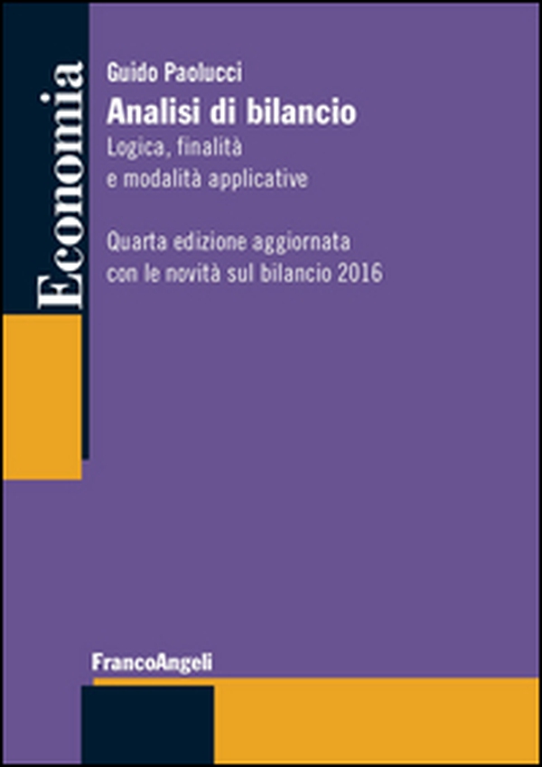 Analisi di bilancio. Logica, finalità e modalità applicative. Aggiornata con le novità bilancio 2016 - Librerie.coop Analisi di bilancio. Logica, finalità e modalità applicative. Aggiornata con le novità bilancio 2016 - Librerie.coop
