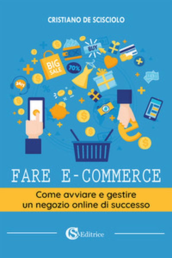 Fare e-commerce. Come avviare e gestire un negozio online di successo - Librerie.coop Fare e-commerce. Come avviare e gestire un negozio online di successo - Librerie.coop