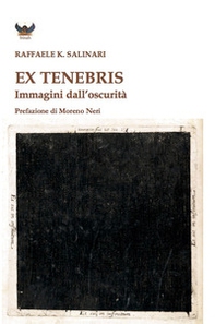 Ex tenebris. Immagini dall'oscurità - Librerie.coop