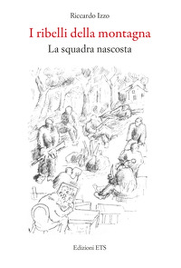 I ribelli della montagna. La squadra nascosta - Librerie.coop I ribelli della montagna. La squadra nascosta - Librerie.coop