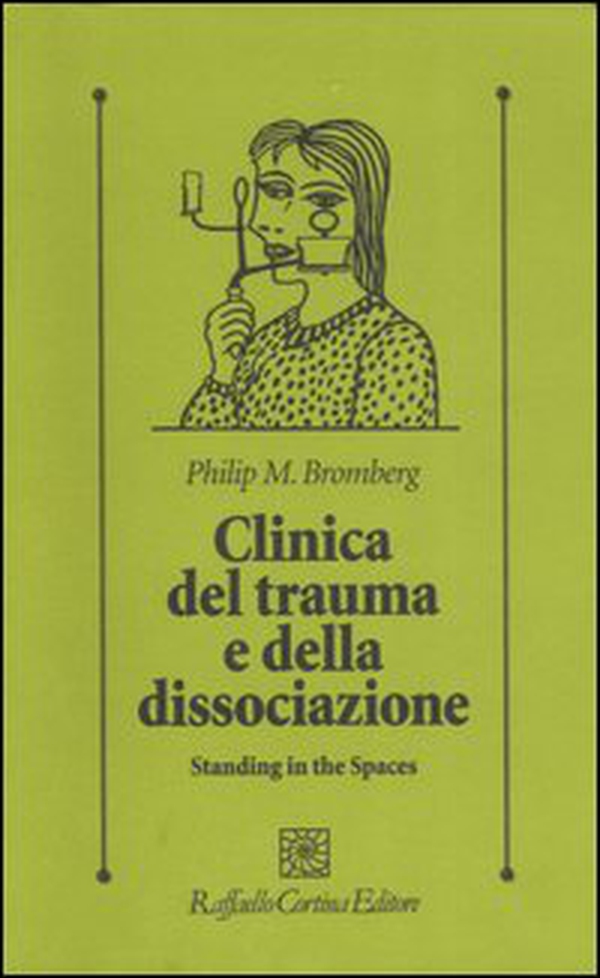 Clinica del trauma e della dissociazione. Standing in the spaces - Librerie.coop Clinica del trauma e della dissociazione. Standing in the spaces - Librerie.coop