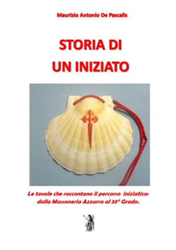Storia di un iniziato. Le tavole che raccontano il percorso iniziatico dalla Massoneria Azzurra al 33° Grado - Librerie.coop Storia di un iniziato. Le tavole che raccontano il percorso iniziatico dalla Massoneria Azzurra al 33° Grado - Librerie.coop