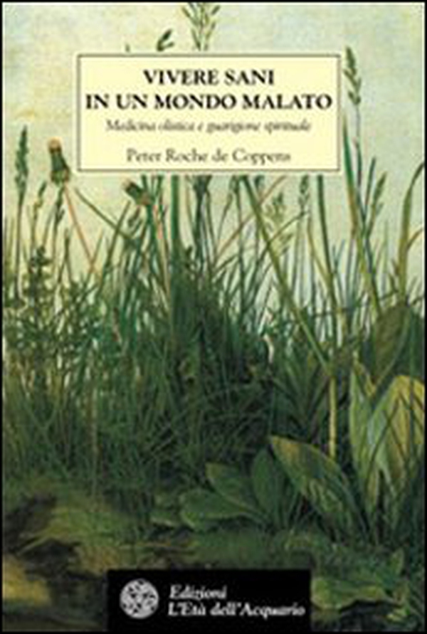Vivere sani in un mondo malato. Medicina olistica e guarigione spirituale - Librerie.coop Vivere sani in un mondo malato. Medicina olistica e guarigione spirituale - Librerie.coop
