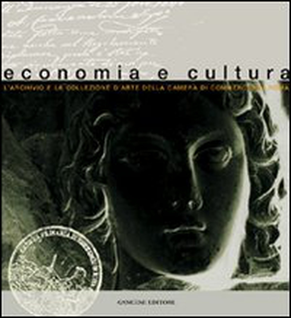 Economia e cultura. L'archivio e la collezione d'arte della Camera di commercio di Roma - Librerie.coop Economia e cultura. L'archivio e la collezione d'arte della Camera di commercio di Roma - Librerie.coop