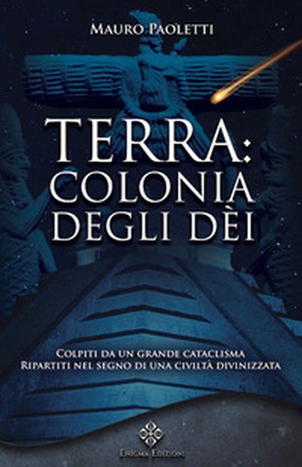 Terra: colonia degli dei. Colpiti da un grande cataclisma, ripartiti nel segno di una civiltà divinizzata - Librerie.coop Terra: colonia degli dei. Colpiti da un grande cataclisma, ripartiti nel segno di una civiltà divinizzata - Librerie.coop