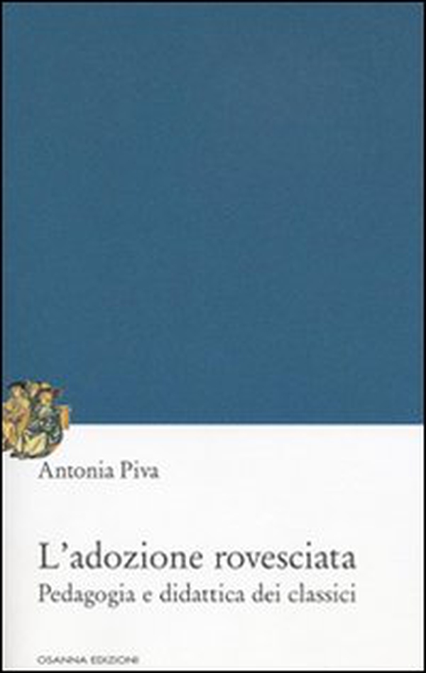 L'adozione rovesciata. Pedagogia e didattica dei classici - Librerie.coop L'adozione rovesciata. Pedagogia e didattica dei classici - Librerie.coop