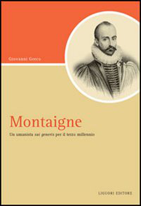 Montaigne. Un umanista «sui generis» per il terzo millennio - Librerie.coop Montaigne. Un umanista «sui generis» per il terzo millennio - Librerie.coop