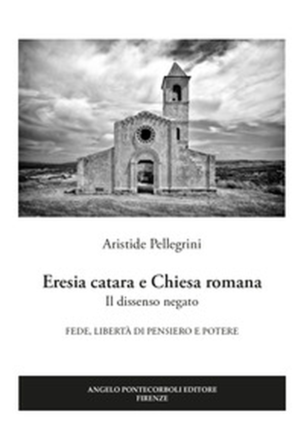 Eresia catara e Chiesa romana. Il dissenso negato. Fede, libertà di pensiero e potere - Librerie.coop Eresia catara e Chiesa romana. Il dissenso negato. Fede, libertà di pensiero e potere - Librerie.coop