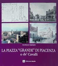 La piazza «Grande» di Piacenza o de' Cavalli - Librerie.coop