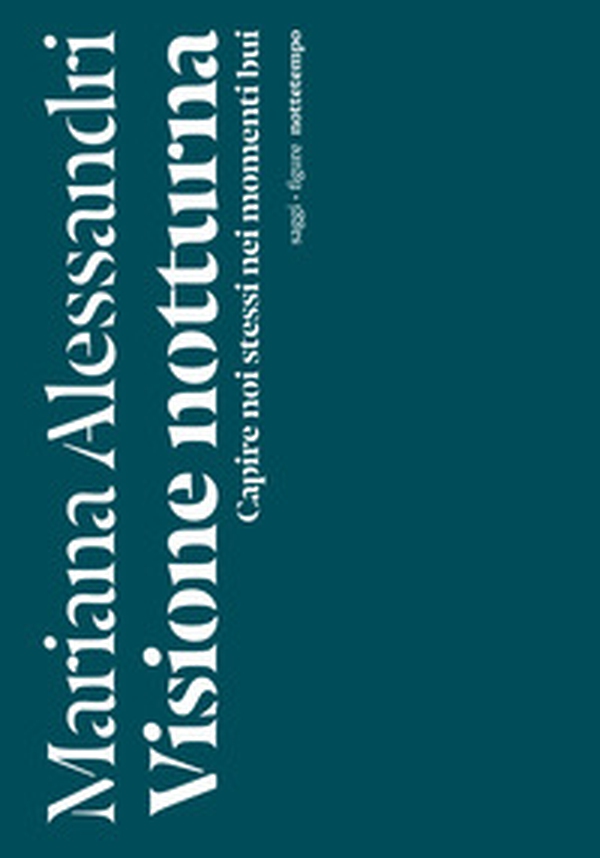 Visione notturna. Capire noi stessi nei momenti bui - Librerie.coop Visione notturna. Capire noi stessi nei momenti bui - Librerie.coop