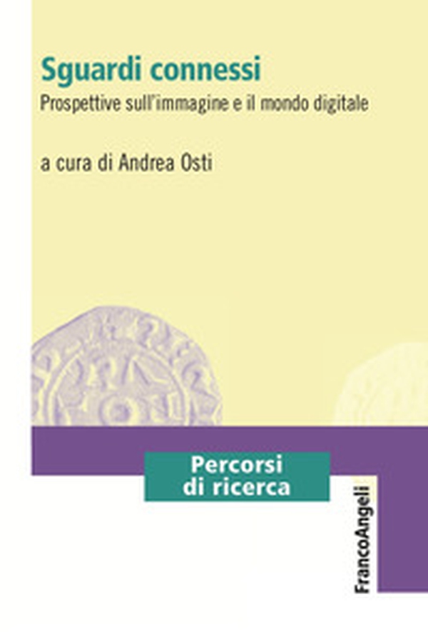 Sguardi connessi. Prospettive sull'immagine e il mondo digitale - Librerie.coop Sguardi connessi. Prospettive sull'immagine e il mondo digitale - Librerie.coop
