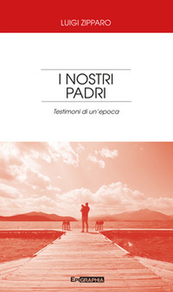 I nostri padri. Testimoni di un'epoca - Librerie.coop I nostri padri. Testimoni di un'epoca - Librerie.coop