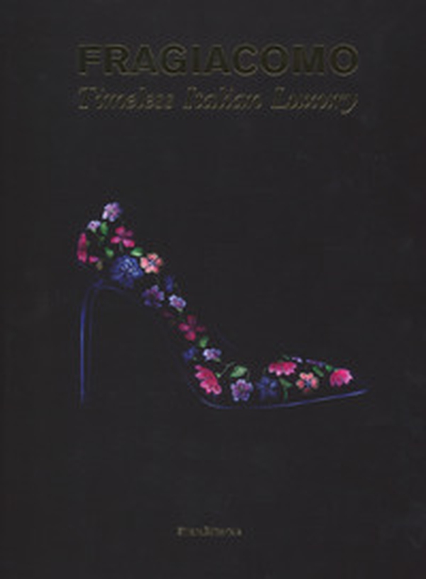 Fragiacomo. Timeless Italian Luxury. Ediz. italiana e inglese - Librerie.coop Fragiacomo. Timeless Italian Luxury. Ediz. italiana e inglese - Librerie.coop